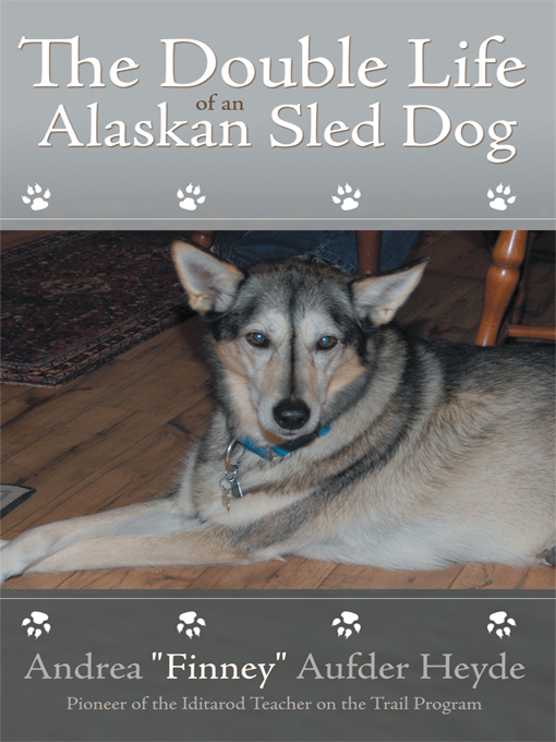 Title details for The Double Life Of An Alaskan Sled Dog by Andrea "Finney" Aufder Heyde - Available